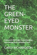 THE GREEN-EYED MONSTER: Jealousy In Marriage: Understanding, Overcoming And Cultivating Trust 