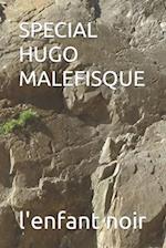 SPECIAL HUGO MALEFISQUE 