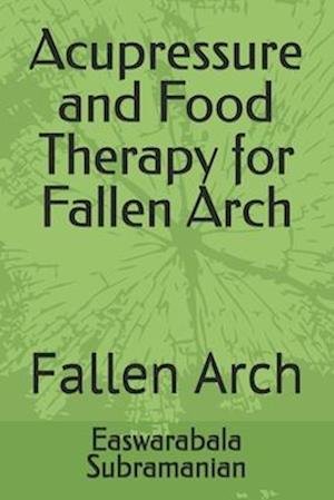 Acupressure and Food Therapy for Fallen Arch: Fallen Arch