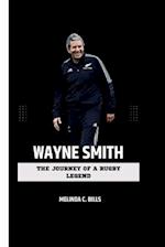 WAYNE SMITH: The Journey of a Rugby Legend 