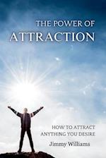 The Power of Attraction: How to Attract Anything You Desire 