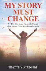 My Story Must Change: A 7-Day Prayer and Fasting to Unlock Miracles and Claim Your Breakthroughs 