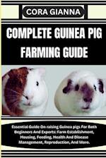 COMPLETE GUINEA PIG FARMING GUIDE: Essential Guide On raising Guinea pigs For Both Beginners And Experts: Farm Establishment, Housing, Feeding, Health