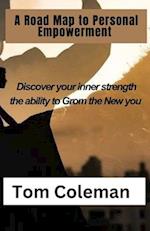 Road Map to Personal Empowerment: Discover your inner strength the ability to Grom the New you 
