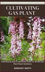 CULTIVATING GAS PLANT: Valid Step By Step Fundamental Guide For Newbie Gas Plant Flower Gardeners 