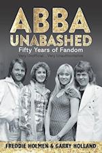 ABBA UNABASHED: Fifty Years of Fandom 