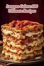 Lasagna Galore: 100 Ultimate Recipes 