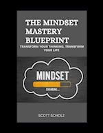 The Mindset Mastery Blueprint: Transform Your Thinking, Transform Your Life 