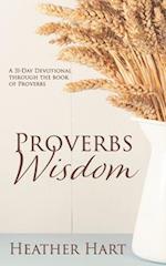 Proverbs Wisdom: A 31-Day Devotional Through The Book Of Proverbs 