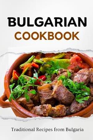 Bulgarian Cookbook: Traditional Recipes from Bulgaria