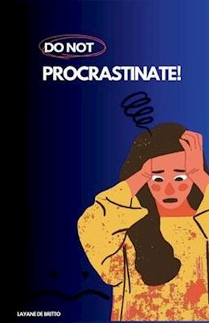 DO NOT PROCRASTINATE!