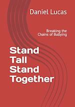 Stand Tall Stand Together : Breaking the Chains of Bullying 