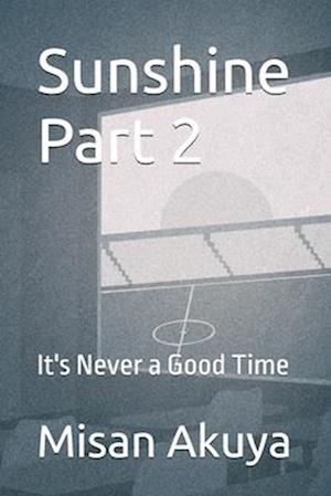 Sunshine Part 2: It's Never a Good Time