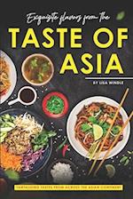 Exquisite Flavors from the Taste of Asia: Tantalizing Tastes from Across the Asian Continent 