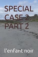 SPECIAL CASE 2. PART 2 