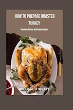 How To Prepare Roasted Turkey : Roasting Turkey With Easy Recipes 