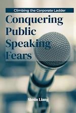 Climbing the Corporate Ladder: Conquering Public Speaking Fears 