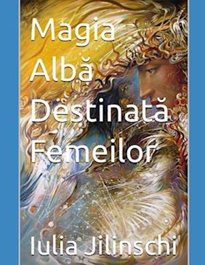 Magia Alb&#259; Destinat&#259; Femeilor