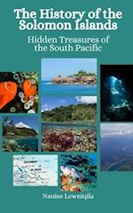 The History of the Solomon Islands: Hidden Treasures of the South Pacific 