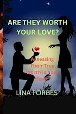 ARE THEY WORTH YOUR LOVE?: Assessing Their True Worth in Your Heart" 