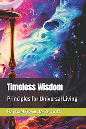 Timeless Wisdom: Principles for Universal Living