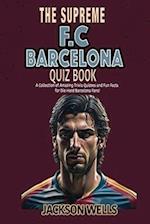 F.C. Barcelona: The Supreme Quiz and Trivia Book for all soccer and football fans 