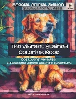 The Vibrant Stained Coloring Book: Dog Lovers' Paradise: A Pawsome Canine Coloring Adventure