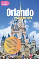 ORLANDO TRAVEL GUIDE 2024: Ultimate Guide to Walt Disney World & Universal Orlando Resort, LEGOLAND, etc.: With Tips On Best Places to Visit, Travel B