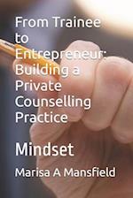 From Trainee to Entrepreneur: Building a Private Counselling Practice: Mindset 