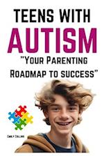 Teens with Autism: Your Parenting Roadmap to Success 