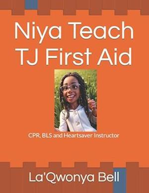 Niya Teach Tj First Aid: CPR, BLS and Heartsaver Instructor