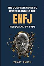 The Complete Guide To Understanding The ENFJ Personality Type 