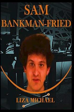 SAM BANKMAN-FRIED : The Chronicle of a Crypto Titan