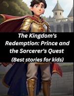 The Kingdom's Redemption: Prince and the Sorcerer's Quest (Best stories for kids) 