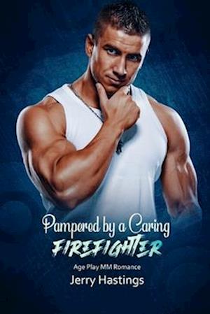 Pampered by a Caring Firefighter: Age Play MM Romance