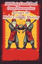 101 Ninja Foodi Dual Oven Discoveries: Recipes for Multi-Cooking Mastery 