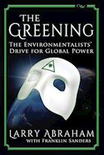 The Greening: The Environmentalists' Drive for Global Power 