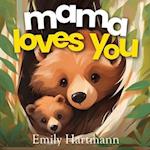 Mama Loves You: Children's Book About Emotions and Feelings, Toddlers, Preschool Kids 