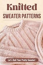 Knitted Sweater Patterns: Let's Knit Your Pretty Sweater! : Knit Clothes Tutorials 