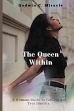 The Queen Within: [ A Woman's Guide to Finding Her True Identity] 