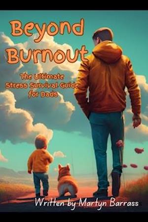 Beyond Burnout: The Ultimate Stress Survival Guide for Dads