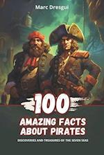 100 Amazing Facts about Pirates: Discoveries and Treasures of the Seven Seas 