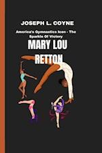 MARY LOU RETTON: America's Gymnastics Icon - The Sparkle Of Victory 