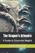 The Dragon's Grimoire: A Guide to Draconian Magick 