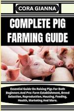 COMPLETE PIG FARMING GUIDE: Essential Guide On Raising Pigs For Both Beginners And Pro: Farm Establishment, Breed Selection, Reproduction, Housing, Fe