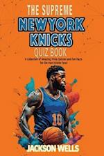New York Knicks: The Supreme Quiz and Trivia Book for all Basketball and Knicks fans 