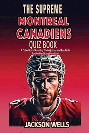 Montreal Canadiens: The Supreme Quiz and Trivia Book for all Ice Hockey Fans