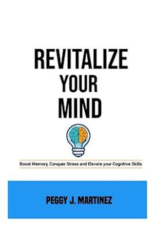 Revitalize your mind: Boost Memory, Conquer Stress and Elevate your Cognitive Skills