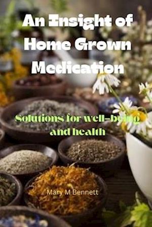 An insight of home grown medication : Solutions for well-being and health