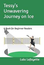 Tessy's Unwavering Journey on Ice : A Book for Beginner Readers 